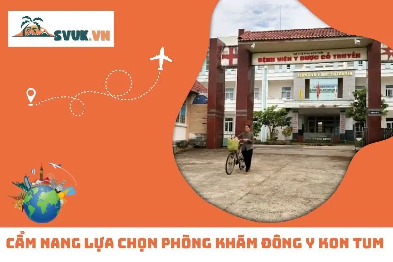 Cẩm Nang Lựa Chọn Phòng Khám Đông Y Kon Tum