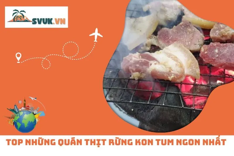 Top 3 Quán Thịt Rừng Kon Tum Ngon Nhất Không Thể Bỏ Lỡ