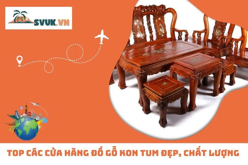 Top 5 Cửa Hàng Đồ Gỗ Kon Tum Đẹp, Chất Lượng Nổi Bật