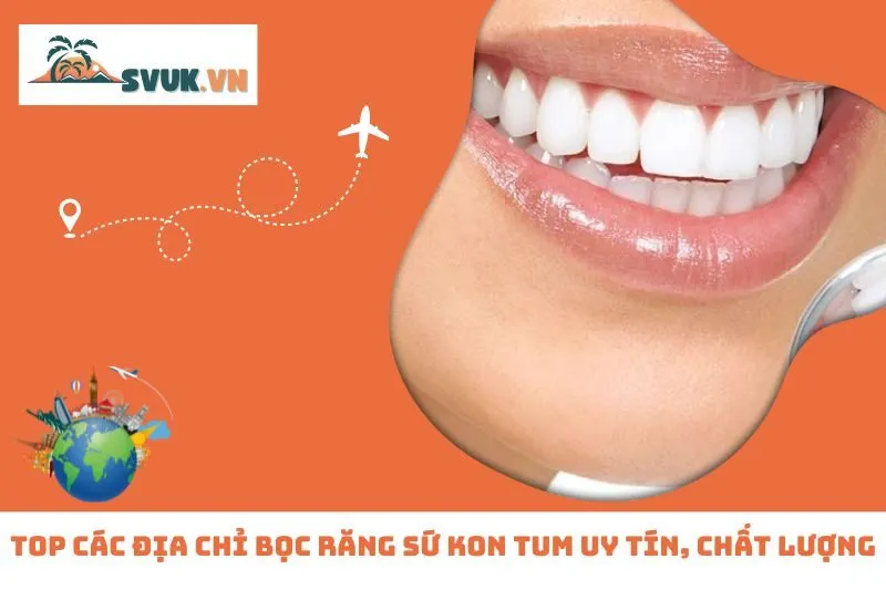 Top 5 Địa Chỉ Bọc Răng Sứ Kon Tum Uy Tín, Chất Lượng