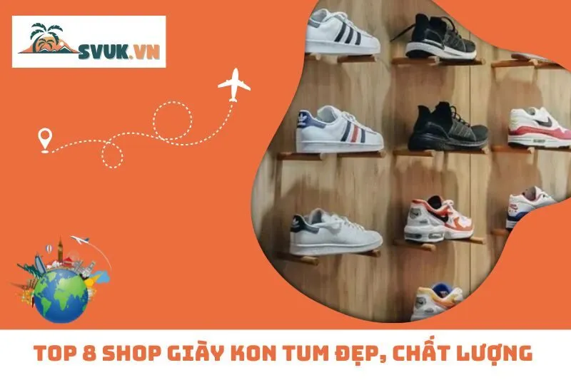 Top 8 Shop Giày Kon Tum Đẹp, Chất Lượng và Giá Tốt
