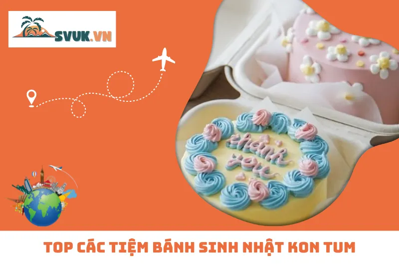 Top Các Tiệm Bánh Sinh Nhật Kon Tum