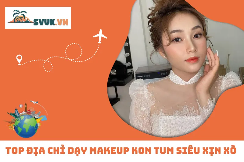 Top Địa Chỉ Dạy Makeup Kon Tum Siêu Xịn Xò Không Thể Bỏ Qua