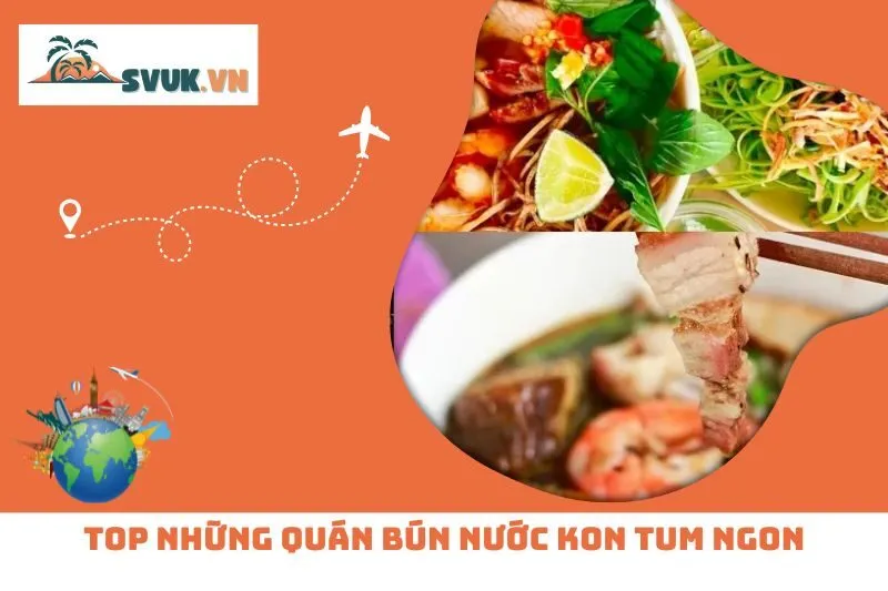 Top Những Quán Bún Nước Kon Tum Ngon