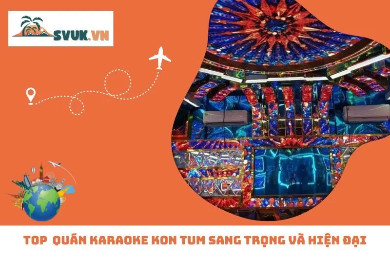 Top 8 Quán Karaoke Kon Tum Sang Trọng và Hiện Đại