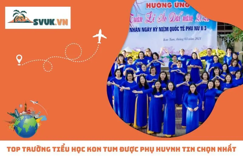 Top Trường Tiểu Học Kon Tum Được Phụ Huynh Tin Chọn Nhất
