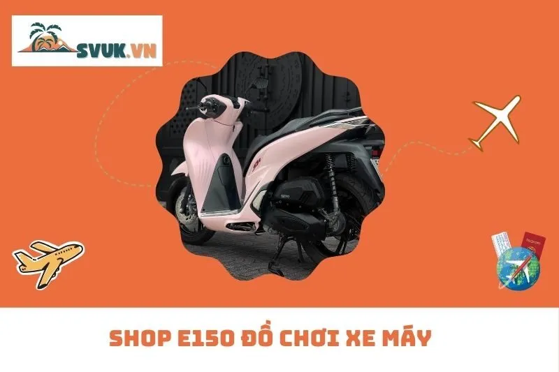 Shop E150 Đồ Chơi Xe Máy