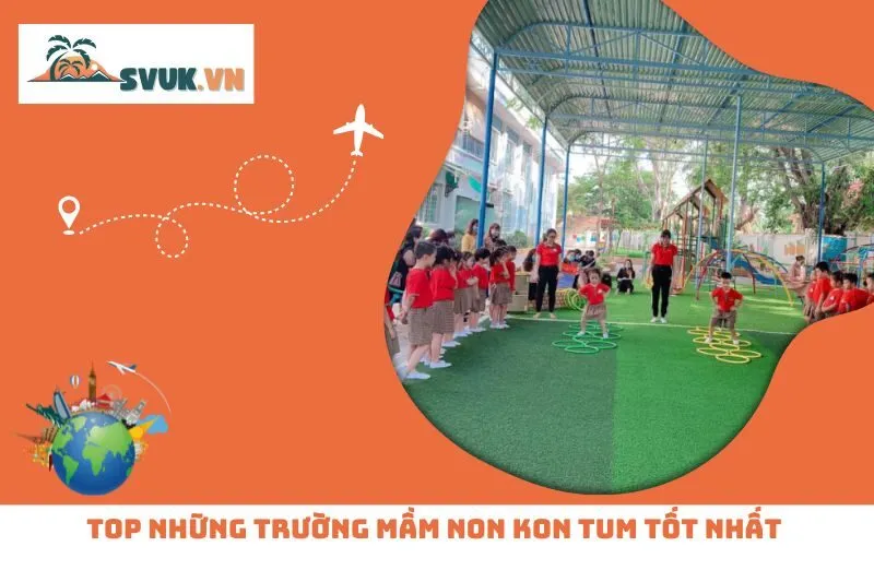 Top Những Trường Mầm Non Kon Tum Tốt Nhất