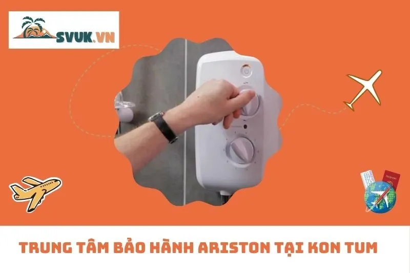 Trung Tâm Bảo Hành Ariston Tại Kon Tum