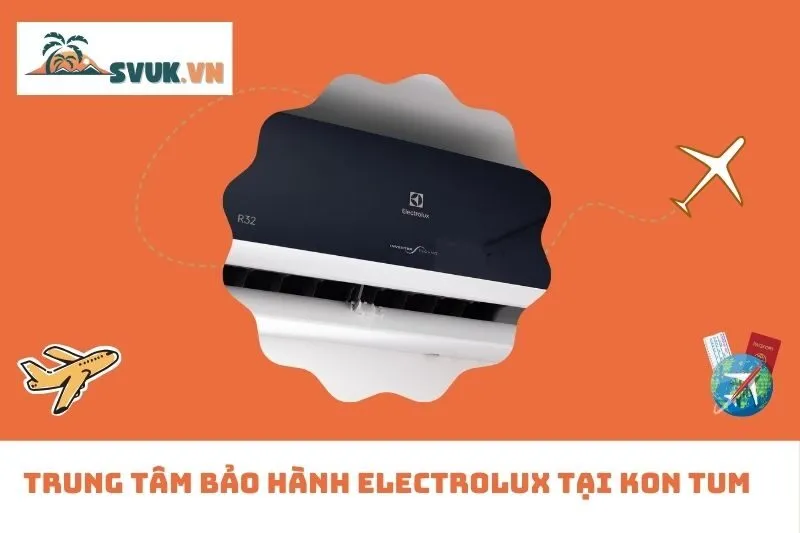 Trung Tâm Bảo Hành Electrolux Tại Kon Tum