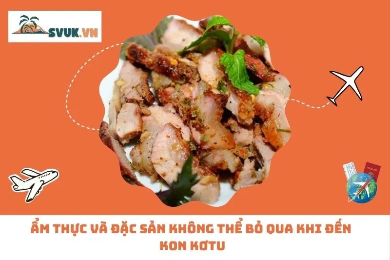 Ẩm Thực Và Đặc Sản Không Thể Bỏ Qua Khi Đến Kon Kơtu