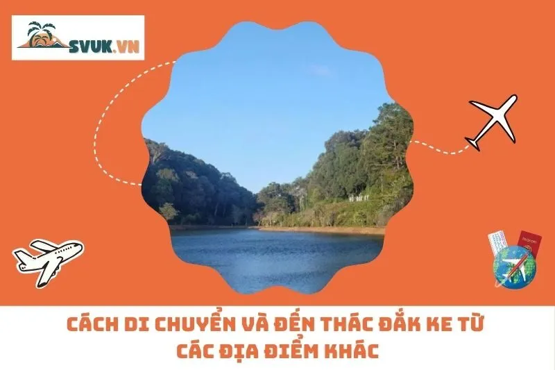 Cách Di Chuyển Và Đến Thác Đắk Ke Từ Các Địa Điểm Khác