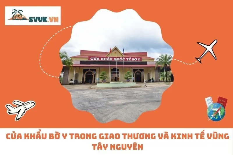Cửa Khẩu Bờ Y Trong Giao Thương Và Kinh Tế Vùng Tây Nguyên