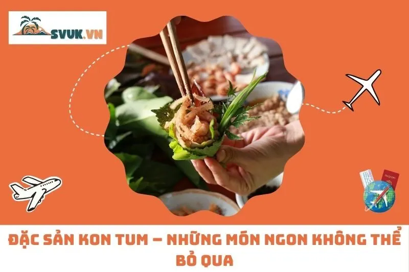 Đặc Sản Kon Tum – Những Món Ngon Không Thể Bỏ Qua
