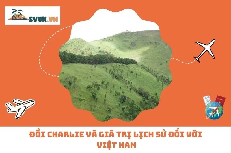 Đồi Charlie Và Giá Trị Lịch Sử Đối Với Việt Nam