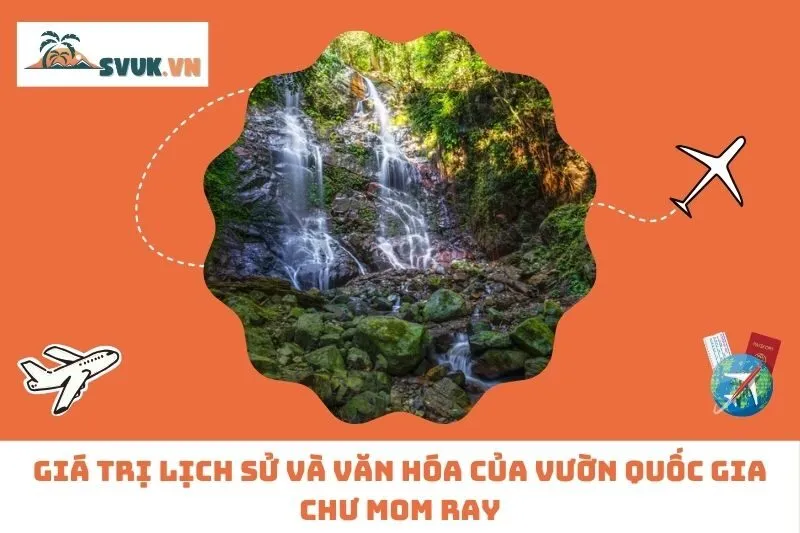 Giá Trị Lịch Sử Và Văn Hóa Của Vườn Quốc Gia Chư Mom Ray