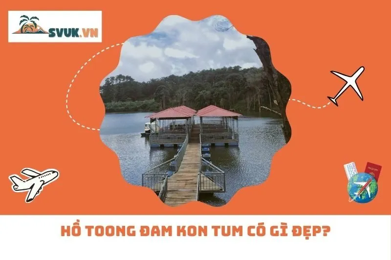 Hồ Toong Đam Kon Tum có gì đẹp?