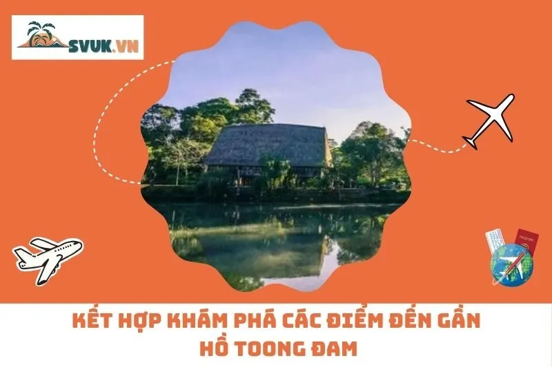 Kết hợp khám phá các điểm đến gần Hồ Toong Đam