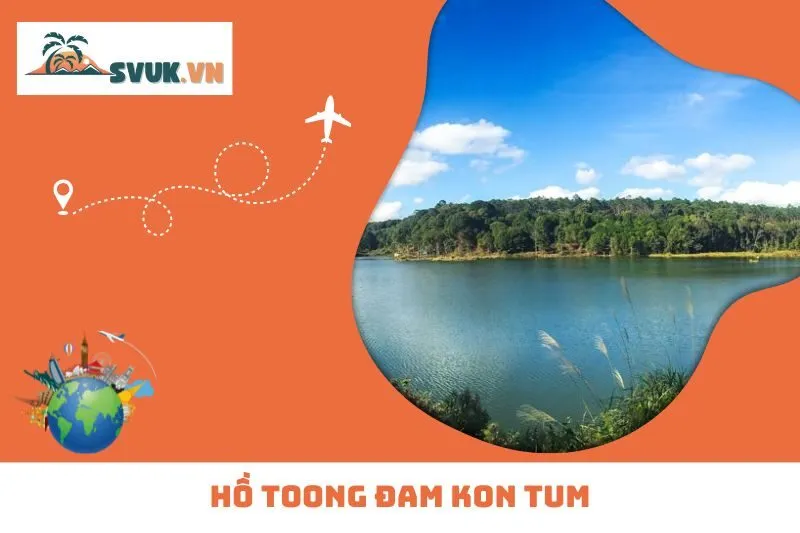 Hồ Toong Đam Kon Tum: Thiên Đường Hoang Sơ Giữa Lòng Tây Nguyên