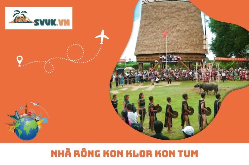 Nhà Rông Kon Klor Kon Tum: Biểu Tượng Văn Hóa Tây Nguyên Đầy Ấn Tượng