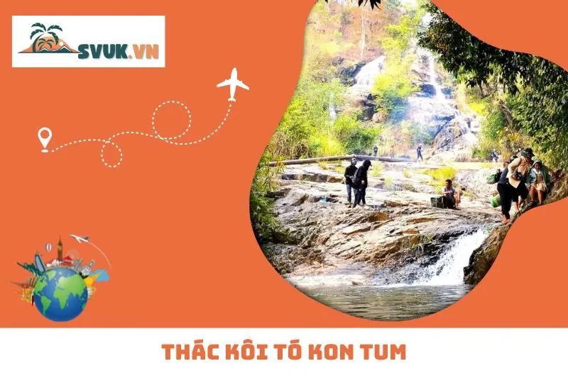 Khám Phá Thác Kôi Tó Kon Tum: Hành Trình Kỳ Vĩ Giữa Núi Rừng