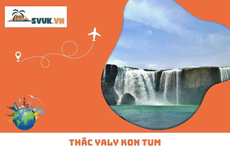 Khám Phá Thác Yaly Kon Tum – Tuyệt Tác Thiên Nhiên Tây Nguyên