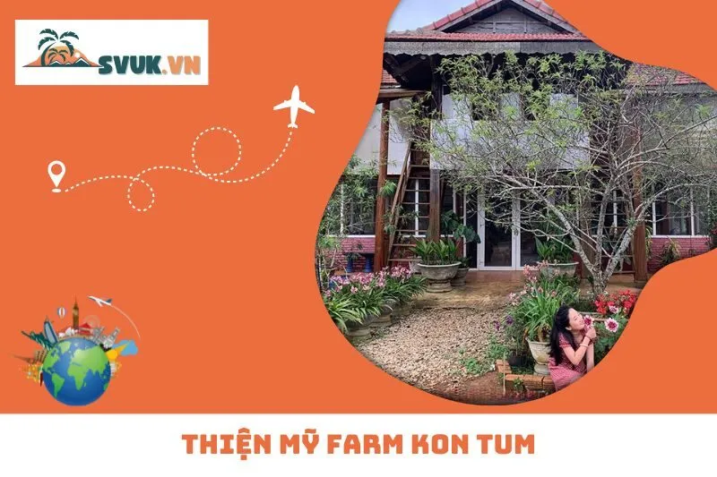 Thiện Mỹ Farm Kon Tum: Hành Trình Trải Nghiệm Nông Trại Thực Dưỡng
