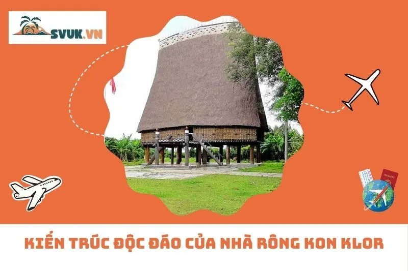 Kiến Trúc Độc Đáo Của Nhà Rông Kon Klor