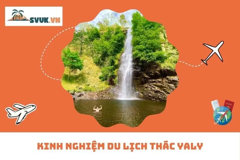 Kinh nghiệm du lịch Thác Yaly