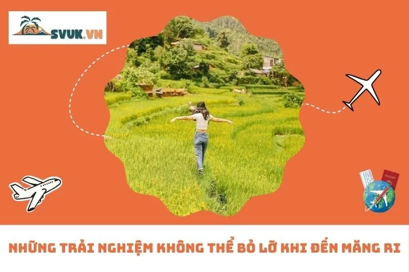 Những Trải Nghiệm Không Thể Bỏ Lỡ Khi Đến Măng Ri