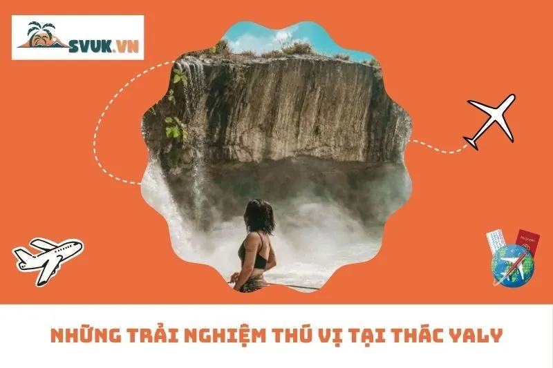 Những trải nghiệm thú vị tại Thác Yaly