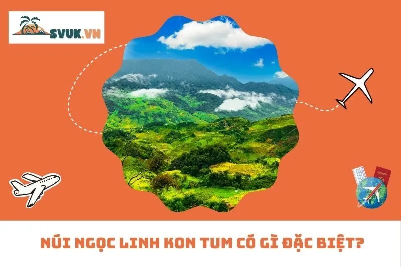 Núi Ngọc Linh Kon Tum có gì đặc biệt?