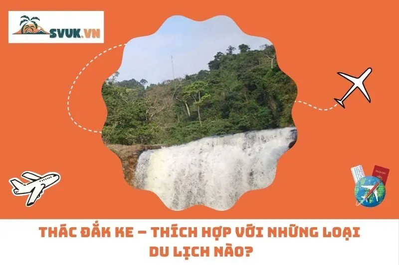 Thác Đắk Ke – Thích Hợp Với Những Loại Du Lịch Nào?