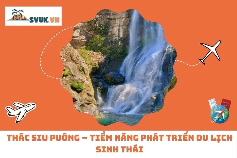 Thác Siu Puông – Tiềm Năng Phát Triển Du Lịch Sinh Thái