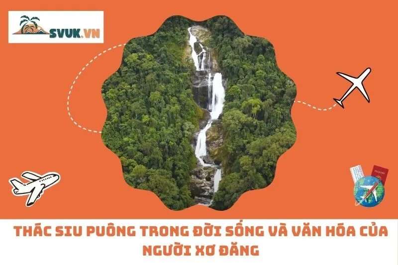 Thác Siu Puông Trong Đời Sống Và Văn Hóa Của Người Xơ Đăng