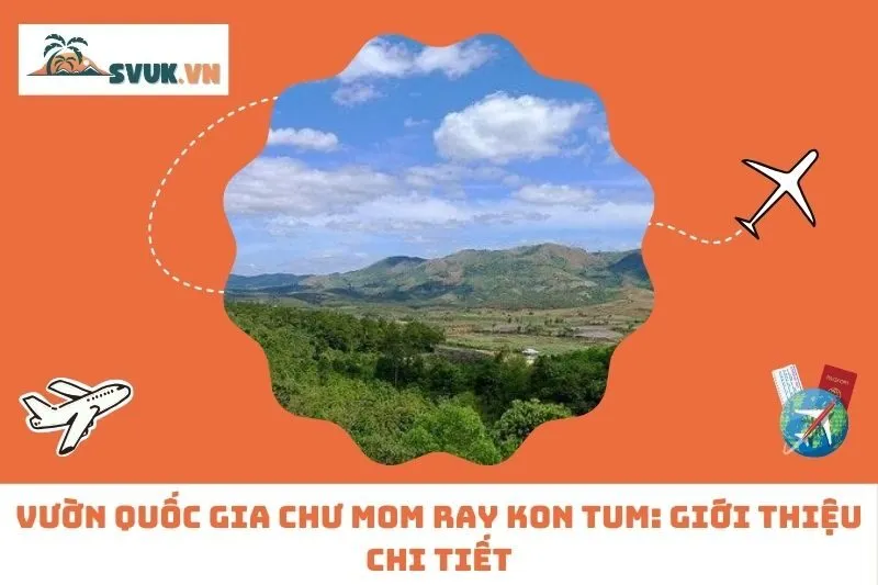 Vườn Quốc Gia Chư Mom Ray Kon Tum: Giới Thiệu Chi Tiết